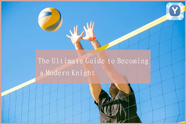 The Ultimate Guide to Becoming a Modern Knight